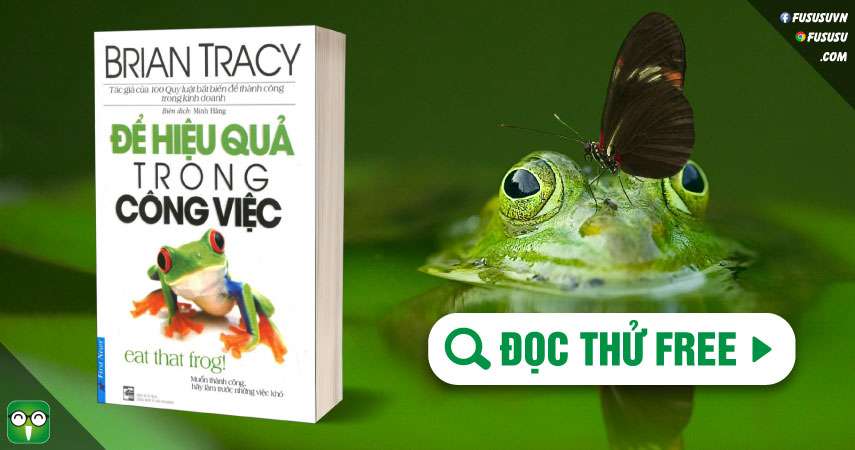 khi có quá nhiều mục tiêu, hãy đọc sách ăn con ếch của Brian Tracy nhé!